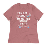 I'm Not Crazy. My Mother Had Me Tested. Women's Signature Tee