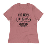 If You Believe In Telekinesis Please Raise My Hand Women's Signature Tee