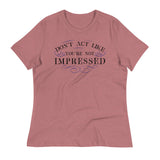 Don't Act Not Impressed Women's Signature Tee