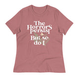 The Horrors Persist But So Do I Women's Signature Tee