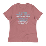 Try 2 More Times So That Your Failure Is Statistically Significant Women's Signature Tee