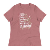 Hate, Hate, Hate, Double Hate. Loathe Entirely! Women's Signature Tee