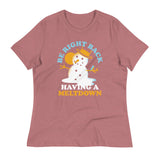 Be Right Back Having A Meltdown Women's Signature Tee
