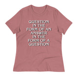 Question In The Form Of An Answer Women's Signature Tee