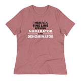 There Is A Fine Line Between Numerator And Denominator Women's Signature Tee