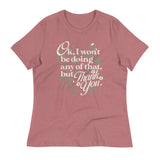 Ok, I Won't Be Doing Any Of That, But Thank You Women's Signature Tee