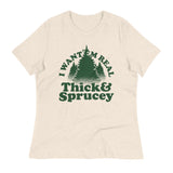 I Want 'Em Real Thick And Sprucey Women's Signature Tee