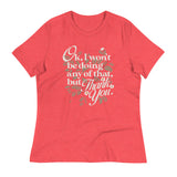Ok, I Won't Be Doing Any Of That, But Thank You Women's Signature Tee