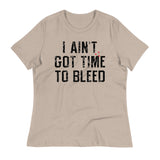 I Ain't Got Time To Bleed Women's Signature Tee