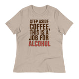 Step Aside Coffee, This Is A Job For Alcohol Women's Signature Tee