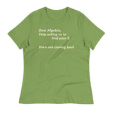 Dear Algebra, Stop Asking Us To Find Your X Women's Signature Tee