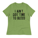 I Ain't Got Time To Bleed Women's Signature Tee