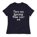 Are We Having Fun Yet? Women's Signature Tee