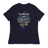 Things Are About To Get Dicey Women's Signature Tee