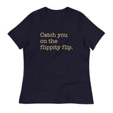 Catch You On The Flippity Flip Women's Signature Tee