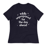 Wildly Unprepared For The Day Ahead Women's Signature Tee