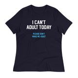 I Can't Adult Today Women's Signature Tee
