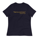 That's Too Much Bacon, Said No One Ever Women's Signature Tee