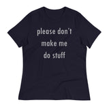 Please Don't Make Me Do Stuff Women's Signature Tee