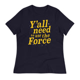 Y'all Need To Use The Force Women's Signature Tee