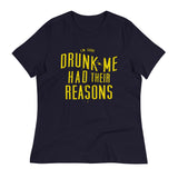 Drunk Me Had Their Reasons Women's Signature Tee