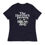 The Horrors Persist But So Do I Women's Signature Tee