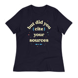 But Did You Cite Your Sources Women's Signature Tee
