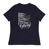 Hate, Hate, Hate, Double Hate. Loathe Entirely! Women's Signature Tee