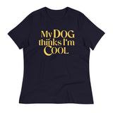 My Dog Thinks I'm Cool Women's Signature Tee