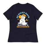 Be Right Back Having A Meltdown Women's Signature Tee