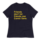 Friends Don't Let Friends Use Comic Sans Women's Signature Tee