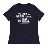 I Can't Brain Today, I Have The Dumb. Women's Signature Tee