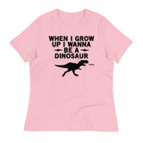 When I Grow Up I Wanna Be A Dinosaur Women's Signature Tee