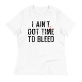 I Ain't Got Time To Bleed Women's Signature Tee