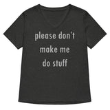 Please Don't Make Me Do Stuff Women's V-Neck Tee