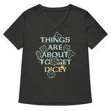 Things Are About To Get Dicey Women's V-Neck Tee