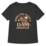 Hope You Have A Dam Good Day Women's V-Neck Tee