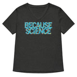 Because Science Women's V-Neck Tee