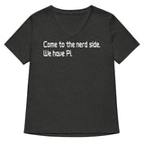 Come To The Nerd Side. We Have Pi. Women's V-Neck Tee