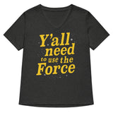 Y'all Need To Use The Force Women's V-Neck Tee