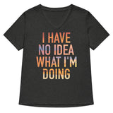 I Have No Idea What I'm Doing Women's V-Neck Tee
