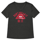 Don't Dream It Be It Women's V-Neck Tee
