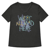 We're All Mad Here Women's V-Neck Tee