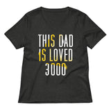 This Dad Is Loved 3000 Women's V-Neck Tee