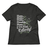 Hate, Hate, Hate, Double Hate. Loathe Entirely! Women's V-Neck Tee