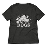 We Don't Deserve Dogs Women's V-Neck Tee
