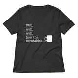 Well, Well, Well, How The Turntables Women's V-Neck Tee