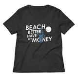 Beach Better Have My Money Women's V-Neck Tee