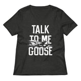 Talk To Me Goose Women's V-Neck Tee