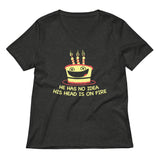 He Has No Idea His Head Is On Fire Women's V-Neck Tee